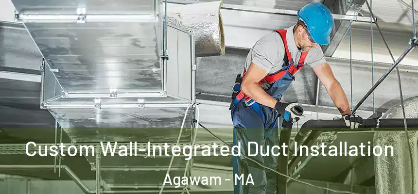  Custom Wall-Integrated Duct Installation Agawam - MA