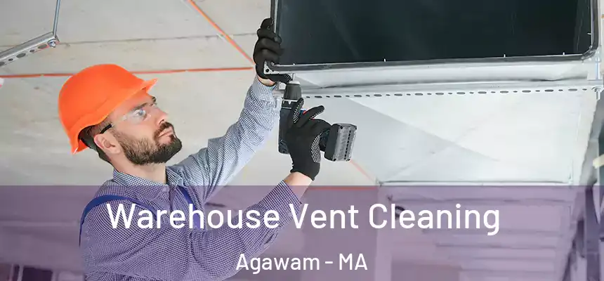 Warehouse Vent Cleaning Agawam - MA